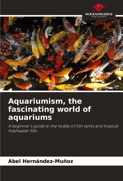 Aquariumism, the fascinating world of aquariums