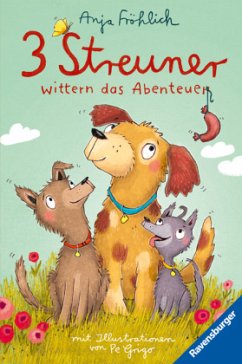 3 Streuner wittern das Abenteuer, Band 1 (lustige Hundegeschichte mit Kuschelfaktor für Mädchen und Jungen ab 8 Jahren) - Fröhlich, Anja