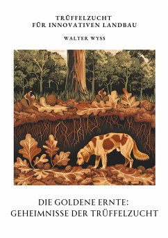 Die Goldene Ernte: Geheimnisse der Trüffelzucht - Wyss, Walter