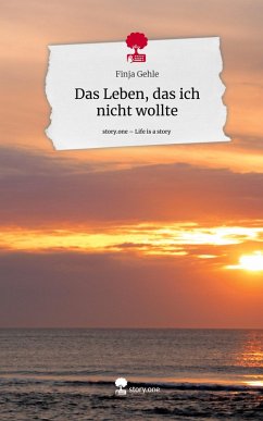 Das Leben, das ich nicht wollte. Life is a Story - story.one - Gehle, Finja