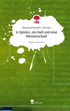 11 Spieler, ein Ball und eine Meisterschaft. Life is a Story - story.one - Hamzeh-Alamam, Mouayad