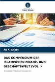 DAS KOMPENDIUM DER ISLAMISCHEN FINANZ- UND GESCHÄFTSWELT (VOL I)