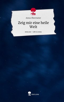 Zeig mir eine heile Welt. Life is a Story - story.one - Obermeier, Anna