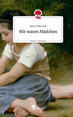 Wir waren Mädchen. Life is a Story - story.one - Fillbrandt, Anne