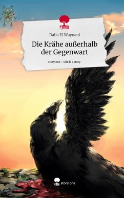 Die Krähe außerhalb der Gegenwart. Life is a Story - story.one - El Waynani, Dalia