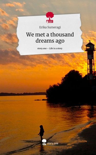 We met a thousand dreams ago. Life is a Story - story.one We met a thousand dreams ago. Life is a Story - story.one