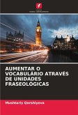 AUMENTAR O VOCABULÁRIO ATRAVÉS DE UNIDADES FRASEOLÓGICAS AUMENTAR O VOCABULÁRIO ATRAVÉS DE UNIDADES FRASEOLÓGICAS