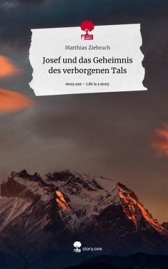 Josef und das Geheimnis des verborgenen Tals. Life is a Story - story.one - Ziebruch, Matthias