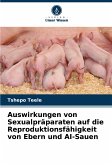 Auswirkungen von Sexualpräparaten auf die Reproduktionsfähigkeit von Ebern und AI-Sauen