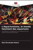 L'Aquariumisme, le monde fascinant des aquariums