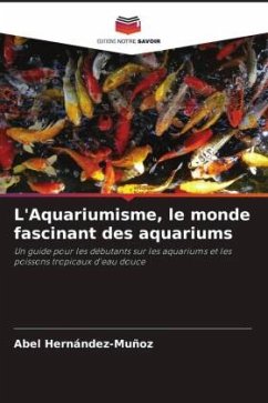 L'Aquariumisme, le monde fascinant des aquariums - Hernández-Muñoz, Abel