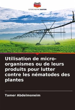 Utilisation de micro-organismes ou de leurs produits pour lutter contre les nématodes des plantes - Abdelmoneim, Tamer