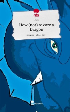 How (not) to care a Dragon. Life is a Story - story.one - K.M