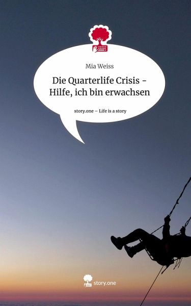 Die Quarterlife Crisis - Hilfe, ich bin erwachsen. Life is a Story - story.one Die Quarterlife Crisis - Hilfe, ich bin erwachsen. Life is a Story - story.one