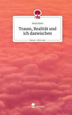 Traum, Realität und ich dazwischen. Life is a Story - story.one - Sann, Anna