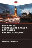 ENRICHIR LE VOCABULAIRE GRÂCE À DES UNITÉS PHRASÉOLOGIQUES ENRICHIR LE VOCABULAIRE GRÂCE À DES UNITÉS PHRASÉOLOGIQUES