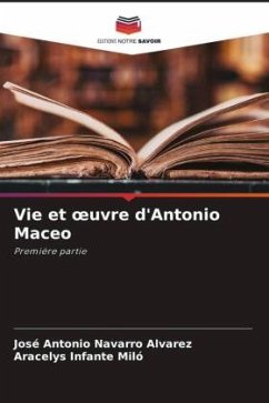 Vie et oeuvre d'Antonio Maceo - Navarro Álvarez, José Antonio;Infante Miló, Aracelys