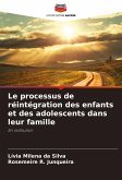 Le processus de réintégration des enfants et des adolescents dans leur famille Le processus de réintégration des enfants et des adolescents dans leur famille