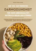 Der Weg zur perfekten Darmgesundheit für mehr Lebensqualität: Natürlich heilen und stärken (Darmkompass: Darmgesundheit und Immunsystem verbessern für mehr Energie und weniger Beschwerden ...)