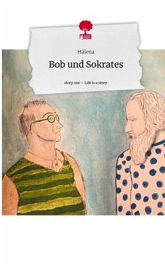 Bob und Sokrates. Life is a Story - story.one - Hälena