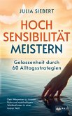 Hochsensibilität meistern - Gelassenheit durch 60 Alltagsstrategien