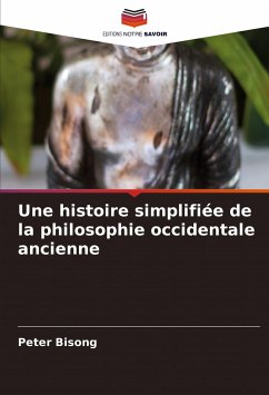 Une histoire simplifiée de la philosophie occidentale ancienne - Bisong, Peter