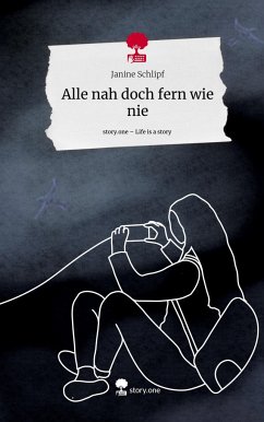 Alle nah doch fern wie nie. Life is a Story - story.one - Schlipf, Janine