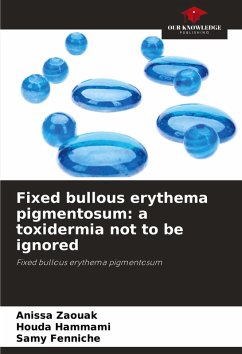 Fixed bullous erythema pigmentosum: a toxidermia not to be ignored - Zaouak, Anissa;Hammami, Houda;Fenniche, Samy