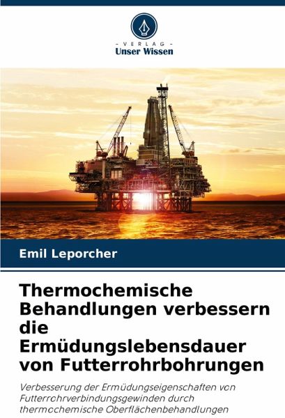 Thermochemische Behandlungen verbessern die Ermüdungslebensdauer von Futterrohrbohrungen