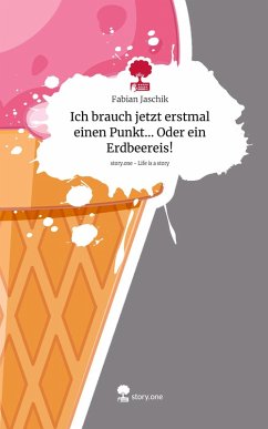 Cover Ich brauch jetzt erstmal einen Punkt... Oder ein Erdbeereis!. Life is a Story - story.one