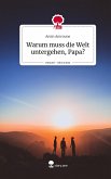 Warum muss die Welt untergehen, Papa?. Life is a Story - story.one