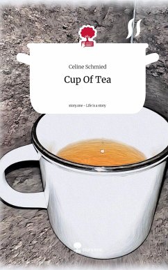 Cup Of Tea. Life is a Story - story.one - Schmied, Celine