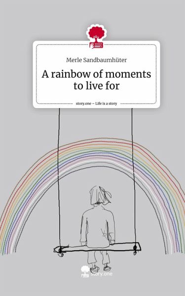 A rainbow of moments to live for. Life is a Story - story.one A rainbow of moments to live for. Life is a Story - story.one