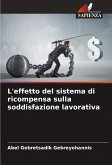 L'effetto del sistema di ricompensa sulla soddisfazione lavorativa L'effetto del sistema di ricompensa sulla soddisfazione lavorativa