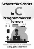 Schritt für Schritt in C Programmieren lernen Schritt für Schritt in C Programmieren lernen