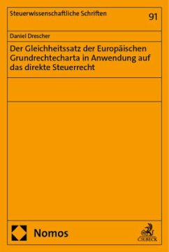 Der Gleichheitssatz der Europäischen Grundrechtecharta in Anwendung auf das direkte Steuerrecht - Drescher, Daniel