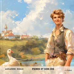 Pierre et son oie - Französisch-Hörverstehen meistern - Dumas, Alexandre