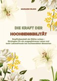 Die Kraft der Hochsensibilität: Empfindsamkeit als Stärke nutzen - Strategien für ein ausgeglichenes Leben und mehr Lebensfreude bei hochsensiblen Menschen (eBook, ePUB)