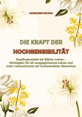 Die Kraft der Hochsensibilität: Empfindsamkeit als Stärke nutzen - Strategien für ein ausgeglichenes Leben und mehr Lebensfreude bei hochsensiblen Menschen