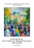 Ludwigsburg: Eine Stadt als Spiegel barocker Herrschaft (eBook, ePUB)