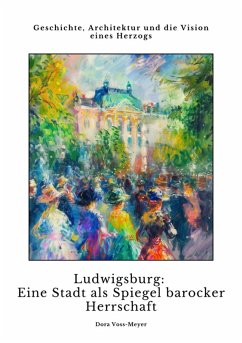 Ludwigsburg: Eine Stadt als Spiegel barocker Herrschaft (eBook, ePUB) - Voss-Meyer, Dora