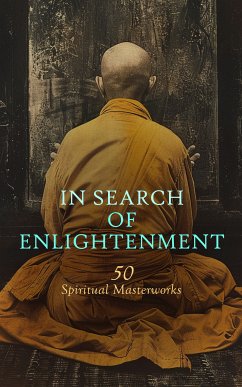 In Search of Enlightenment: 50 Spiritual Masterworks (eBook, ePUB) - Tolstoy, Leo; Blake, William; Gibran, Kahlil; John of the Cross; Augustine, Saint; Krishnamurti, U. G.; Spurgeon, C. H.; Loyola, Ignatius of; Emerson, Ralph Waldo; Browne, Thomas; Basil the Great; Nyssa, Gregory of; Ávila, St. Teresa of; Kempis, Thomas à; More, Thomas; Pascal, Blaise; Müller, George; Feuerbach, Ludwig; Edwards, Jonathan; Underhill, Evelyn; Spurgeon, Charles; Chesterton, G. K.; Dostoyevsky, Fyodor; MacDonald, George; Unamuno, Miguel de; Nicholson, Reynold A.; Havergal, Frances