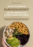 Der Weg zur perfekten Darmgesundheit für mehr Lebensqualität: Natürlich heilen und stärken (Darmkompass: Darmgesundheit und Immunsystem verbessern für mehr Energie und weniger Beschwerden ...) (eBook, ePUB)