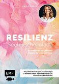 Resilienz – Seelenschokolade: Der Weg zu mentaler Stärke, Selbstbewusstsein und körperlichem Wohlbefinden (eBook, ePUB)