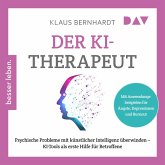 Der KI-Therapeut. Psychische Probleme mit künstlicher Intelligenz überwinden – KI-Tools als erste Hilfe für Betroffene (MP3-Download)