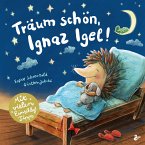 Träum schön, Ignaz Igel! - Mit vielen Einschlaftipps  (Mängelexemplar)