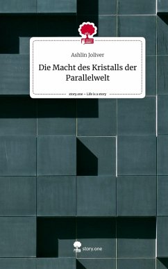 Die Macht des Kristalls der Parallelwelt. Life is a Story - story.one - Joliver, Ashlin