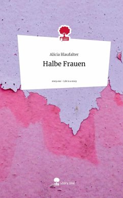 Halbe Frauen. Life is a Story - story.one - Blaufalter, Alicia