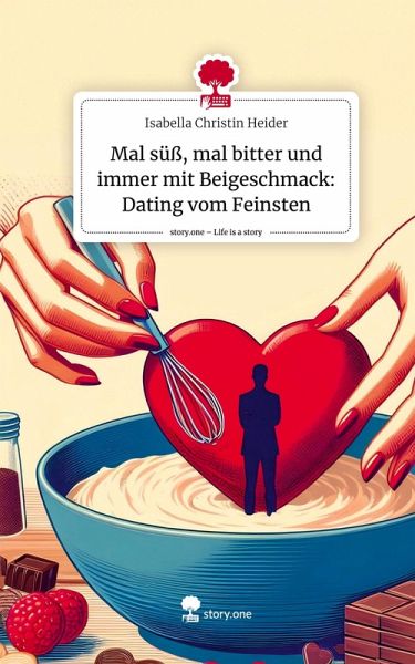 Mal süß, mal bitter und immer mit Beigeschmack: Dating vom Feinsten. Life is a Story - story.one