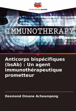 Anticorps bispécifiques (bsAb) : Un agent immunothérapeutique prometteur - Omane Acheampong, Desmond